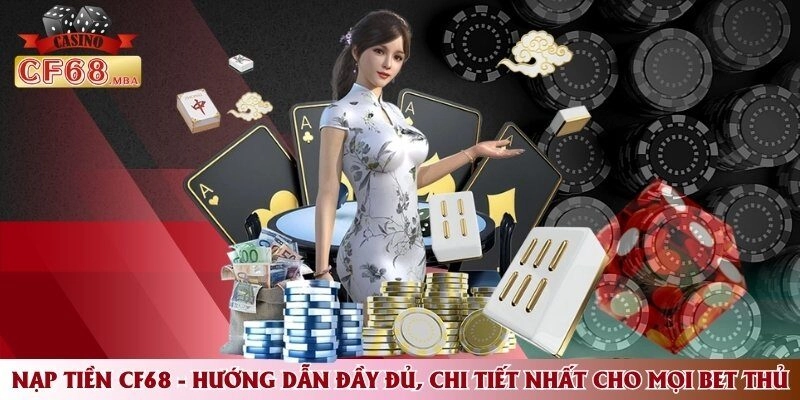Nạp Tiền CF68 – Hướng Dẫn Đầy Đủ, Chi Tiết Nhất Cho Mọi Bet Thủ